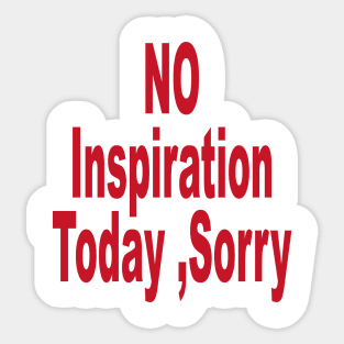 No Inspiration Today Sorry Sticker